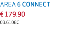 AREA 6 CONNECT € 179.90 03.6108C