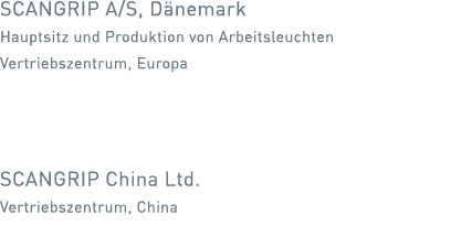 SCANGRIP A S, Dänemark Hauptsitz und Produktion von Arbeitsleuchten Vertriebszentrum, Europa   SCANGRIP China Ltd  Ve   