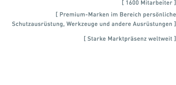   1600 Mitarbeiter     Premium-Marken im Bereich persönliche Schutzausrüstung, Werkzeuge und andere Ausrüstungen        
