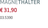 MAGNETHALTER € 31,90 03.5390