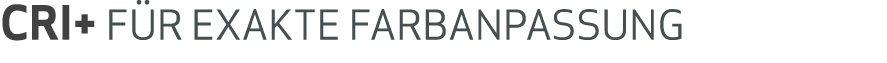 CRI+ f r exakte Farbanpassung 