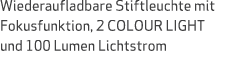 Wiederaufladbare Stiftleuchte mit Fokusfunktion, 2 COLOUR LIGHT und 100 Lumen Lichtstrom