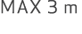 MAX 3 m