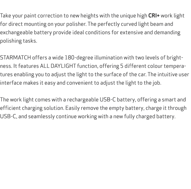  Take your paint correction to new heights with the unique high CRI+ work light for direct mounting on your polisher....
