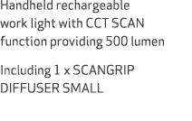 Handheld rechargeable work light with CCT SCAN function providing 500 lumen Including 1 x SCANGRIP DIFFUSER SMALL