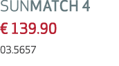 SUNMATCH 4 € 139.90 03.5657 