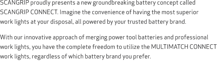SCANGRIP proudly presents a new groundbreaking battery concept called SCANGRIP CONNECT. Imagine the convenience of ha...