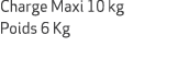 Charge Maxi 10 kg Poids 6 Kg 