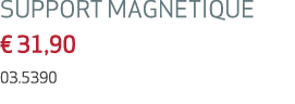 SUPPORT MAGNETIQUE € 31,90 03.5390