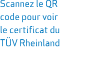 Scannez le QR code pour voir le certificat du T V Rheinland