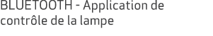 BLUETOOTH Application de contr le de la lampe