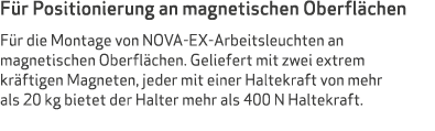 F r Positionierung an magnetischen Oberfl chen F r die Montage von NOVA-EX-Arbeitsleuchten an magnetischen Oberfl che...