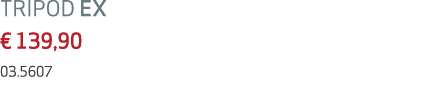 TRIPOD EX € 139,90 03.5607