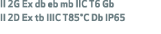 II 2G Ex db eb mb IIC T6 Gb II 2D Ex tb IIIC T85°C Db IP65