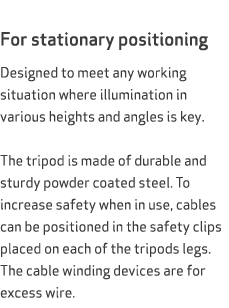  For stationary positioning Designed to meet any working situation where illumination in various heights and angles i...