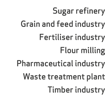 Sugar refinery Grain and feed industry Fertiliser industry Flour milling Pharmaceutical industry Waste treatment plan...
