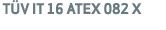  T V IT 16 ATEX 082 X 
