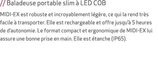 // Baladeuse portable slim  LED COB MIDI-EX est robuste et incroyablement l g re, ce qui la rend tr s facile   trans...