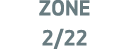 ZONE 2/22
