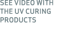 SEE VIDEO WITH THE UV CURING PRODUCTs