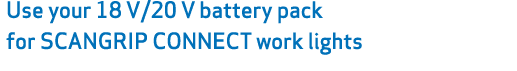 Use your 18 V/20 V battery pack for SCANGRIP CONNECT work lights 