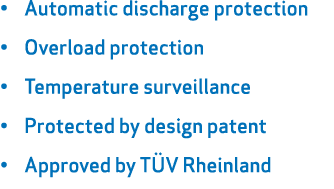 • Automatic discharge protection • Overload protection • Temperature surveillance • Protected by design patent • Appr...