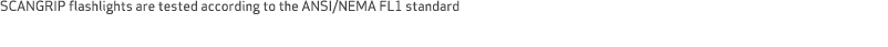 SCANGRIP flashlights are tested according to the ANSI/NEMA FL1 standard 