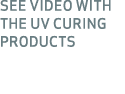 SEE VIDEO WITH THE UV CURING PRODUCTs