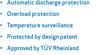 • Automatic discharge protection • Overload protection • Temperature surveillance • Protected by design patent • Appr...