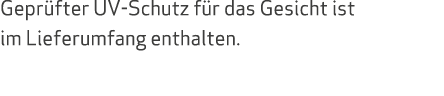 Gepr fter UV-Schutz f r das Gesicht ist im Lieferumfang enthalten.
