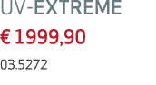 UV-EXTREME € 1999,90 03.5272 