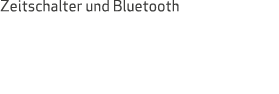 Zeitschalter und Bluetooth
