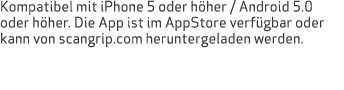 Kompatibel mit iPhone 5 oder h her / Android 5.0 oder h her. Die App ist im AppStore verf gbar oder kann von scangrip...