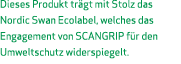 Dieses Produkt tr gt mit Stolz das Nordic Swan Ecolabel, welches das Engagement von SCANGRIP f r den Umweltschutz wid...