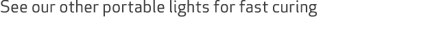 See our other portable lights for fast curing