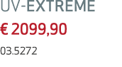UV EXTREME € 2099,90 03.5272 