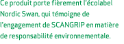 Ce produit porte fi rement l' colabel Nordic Swan, qui t moigne de l'engagement de SCANGRIP en mati re de responsabil...