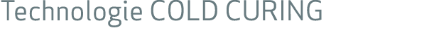 Technologie COLD CURING