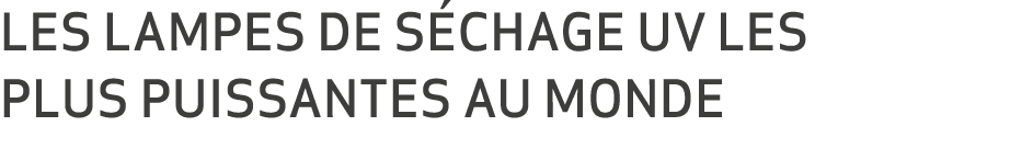 LES LAMPES DE S CHAGE UV LES PLUS PUISSANTES AU MONDE