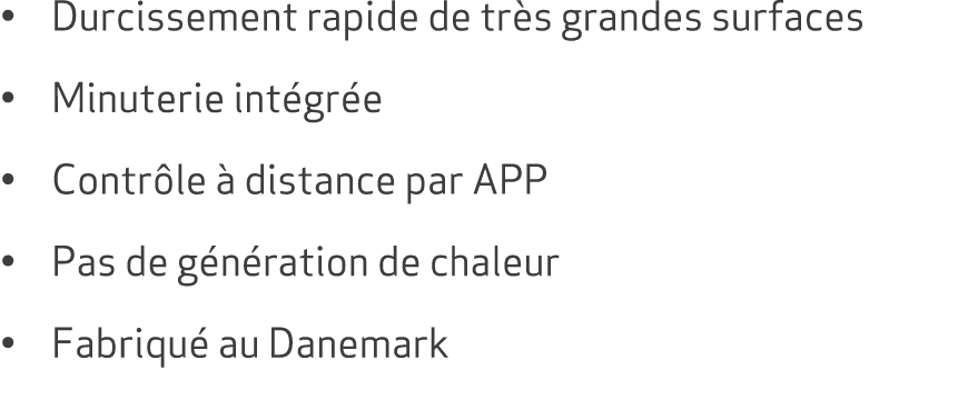 • Durcissement rapide de tr s grandes surfaces • Minuterie int gr e • Contr le  distance par APP • Pas de g n ration...