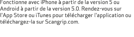 Fonctionne avec iPhone  partir de la version 5 ou Android   partir de la version 5.0. Rendez vous sur l'App Store ou...