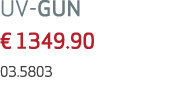 UV GUN € 1349.90 03.5803 