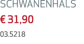 SCHWANENHALS € 31,90 03.5218 