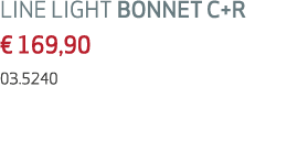 LINE LIGHT BONNET C+R € 169,90 03.5240 