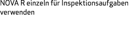 NOVA R einzeln f r Inspektionsaufgaben verwenden