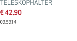TELESKOPHALTER € 42,90 03.5314