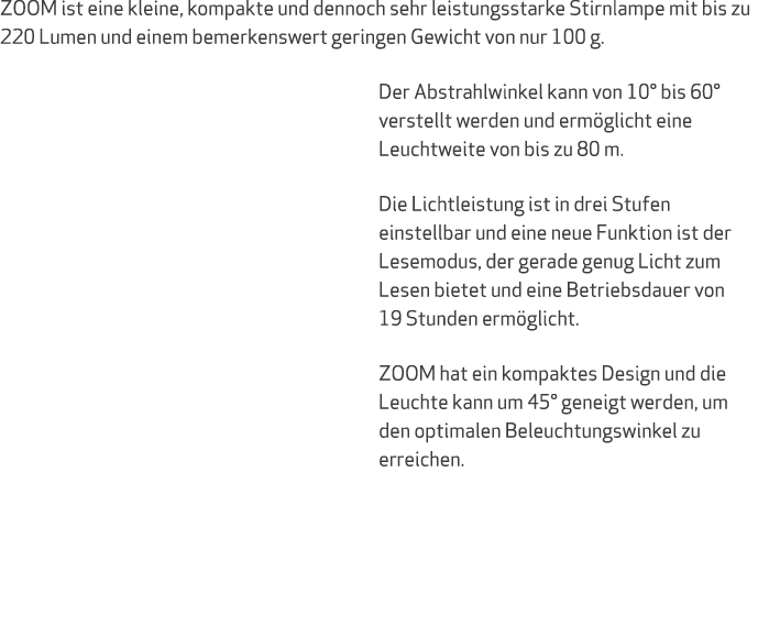 ZOOM ist eine kleine, kompakte und dennoch sehr leistungsstarke Stirnlampe mit bis zu 220 Lumen und einem bemerkenswe...