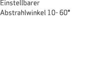Einstellbarer Abstrahlwinkel 10 60°
