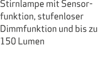 Stirnlampe mit Sensorfunktion, stufenloser Dimmfunktion und bis zu 150 Lumen 