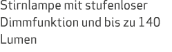 Stirnlampe mit stufenloser Dimmfunktion und bis zu 140 Lumen
